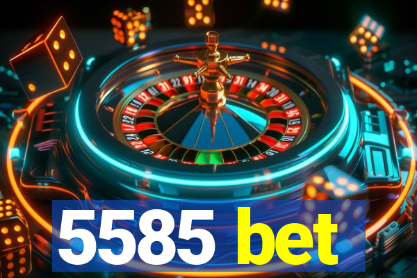 5585 bet